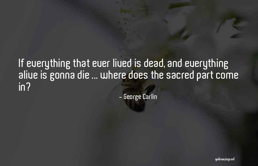 Everything Is Sacred Quotes By George Carlin Everything Is Sacred Quotes By George Carlin