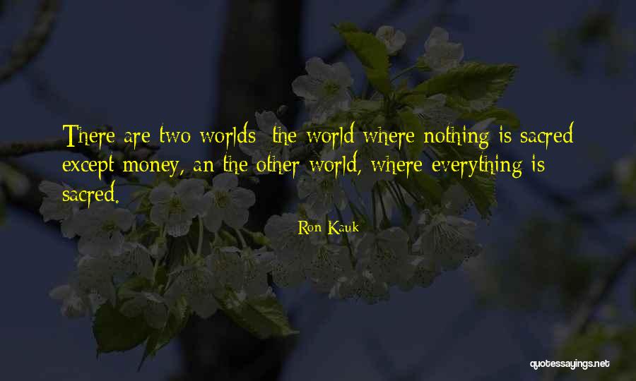 Everything Is Sacred Quotes By Ron Kauk Everything Is Sacred Quotes By Ron Kauk
