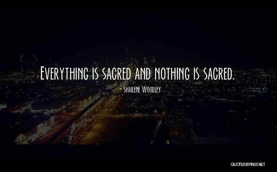 Everything Is Sacred Quotes By Shailene Woodley Everything Is Sacred Quotes By Shailene Woodley
