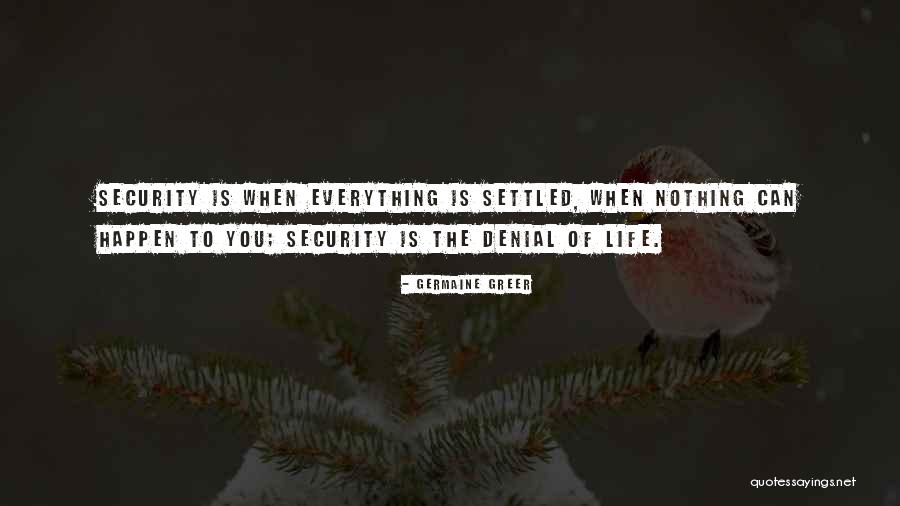 Everything Is Settled Quotes By Germaine Greer Everything Is Settled Quotes By Germaine Greer