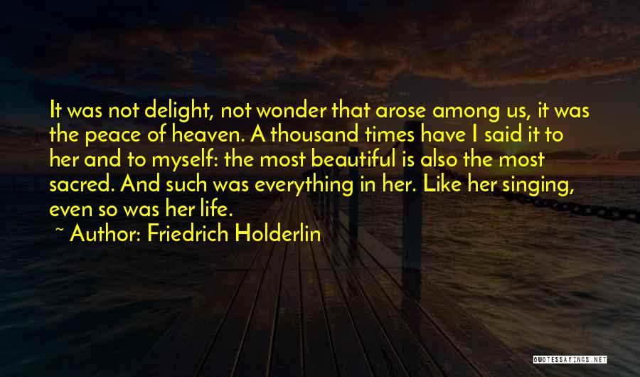 Everything Is So Beautiful Quotes By Friedrich Holderlin