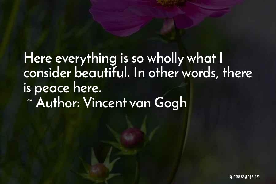 Everything Is So Beautiful Quotes By Vincent Van Gogh