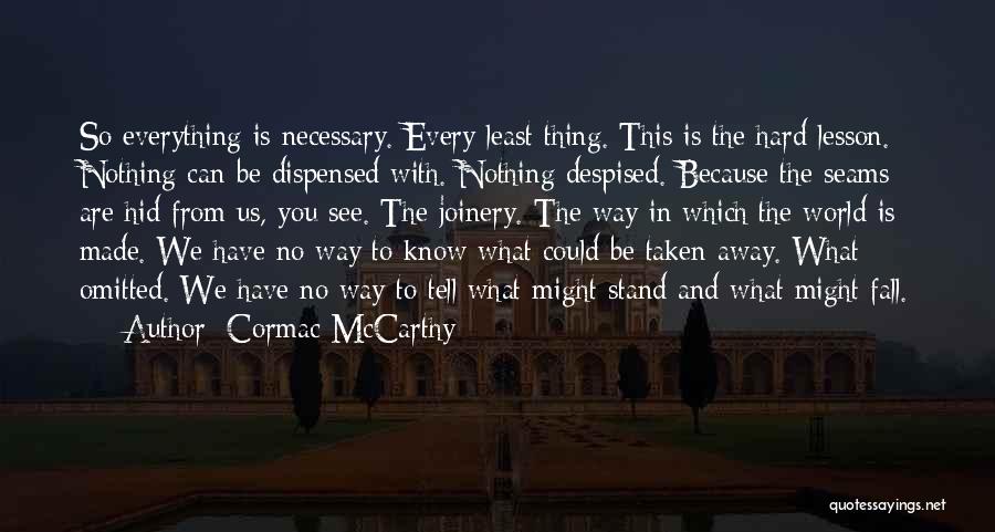 Everything Is So Hard Quotes By Cormac McCarthy