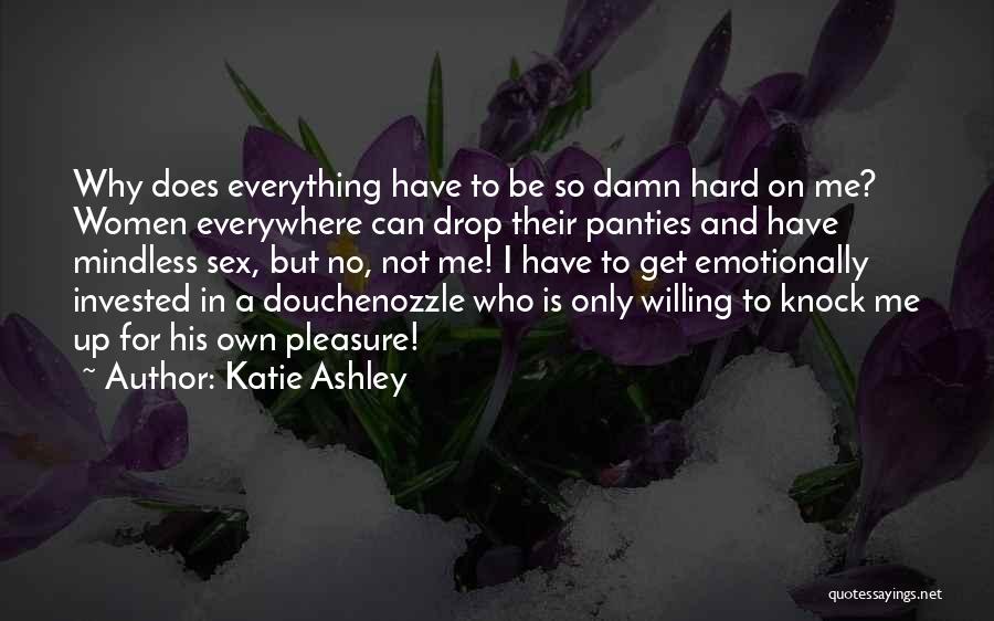 Everything Is So Hard Quotes By Katie Ashley