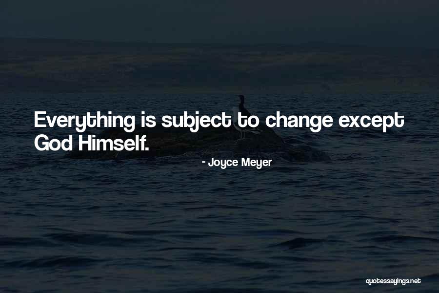 Everything Is Subject To Change Quotes By Joyce Meyer Everything Is Subject To Change Quotes By Joyce Meyer