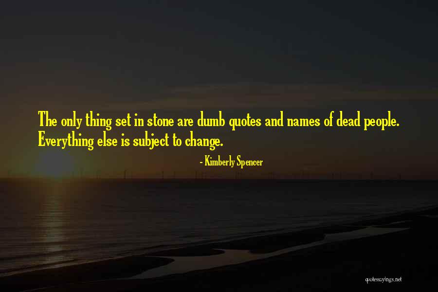 Everything Is Subject To Change Quotes By Kimberly Spencer Everything Is Subject To Change Quotes By Kimberly Spencer