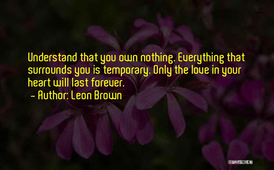 Everything Is Temporary Love Quotes By Leon Brown