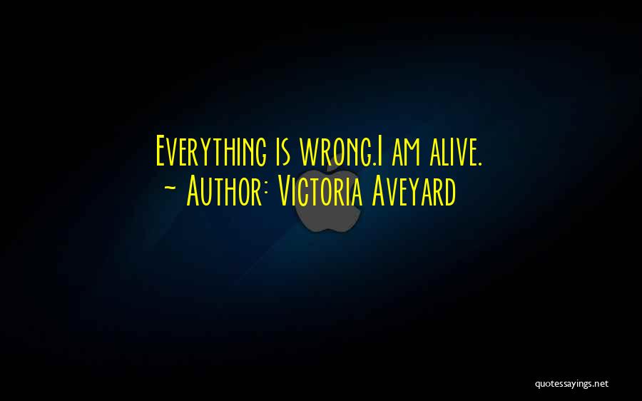 Everything Is Wrong Quotes By Victoria Aveyard