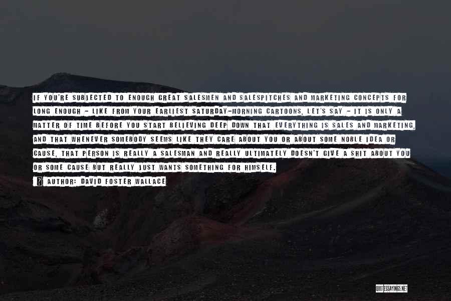 Everything Is You Quotes By David Foster Wallace Everything Is You Quotes By David Foster Wallace