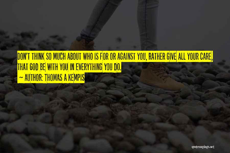 Everything Is You Quotes By Thomas A Kempis Everything Is You Quotes By Thomas A Kempis