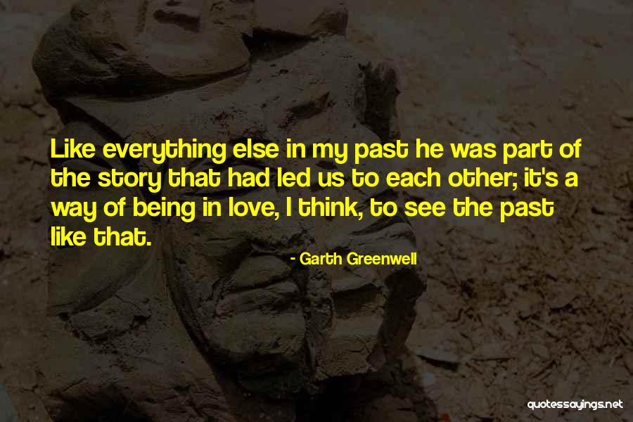 Everything Led Me To You Quotes By Garth Greenwell