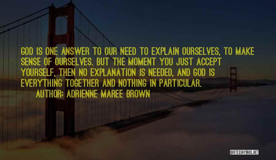 Everything Make Sense Quotes By Adrienne Maree Brown