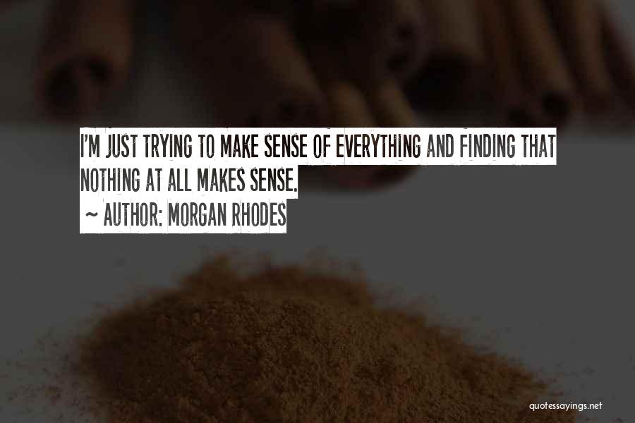 Everything Make Sense Quotes By Morgan Rhodes