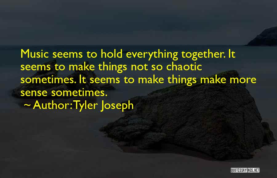 Everything Make Sense Quotes By Tyler Joseph