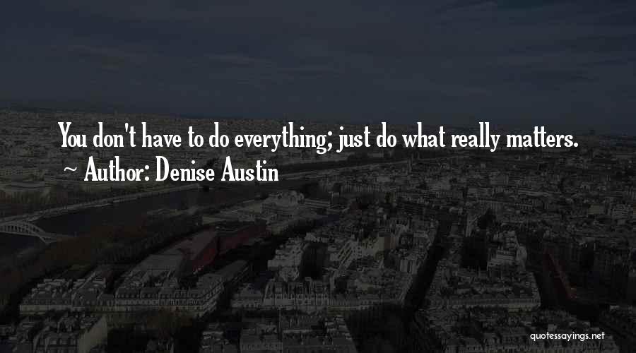 Everything Matters Quotes By Denise Austin