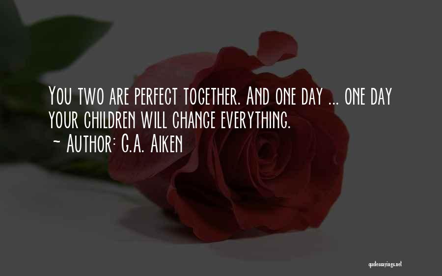 Everything May Not Be Perfect Quotes By G.A. Aiken