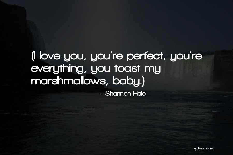 Everything May Not Be Perfect Quotes By Shannon Hale