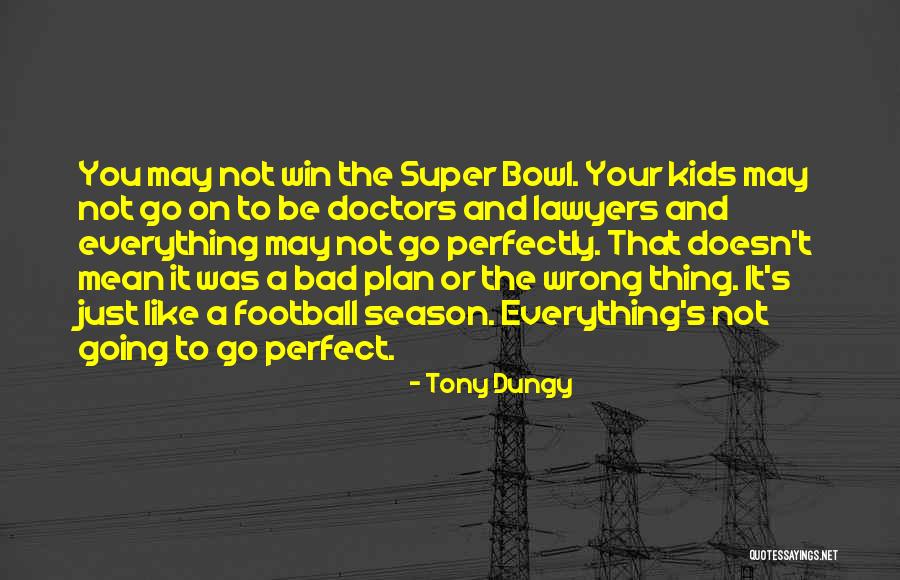 Everything May Not Be Perfect Quotes By Tony Dungy