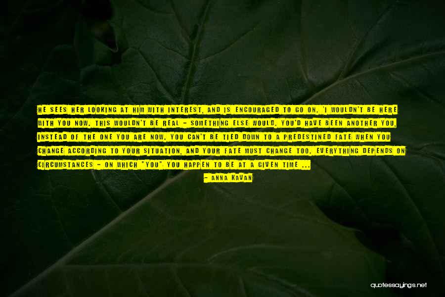 Everything Must Change Quotes By Anna Kavan Everything Must Change Quotes By Anna Kavan