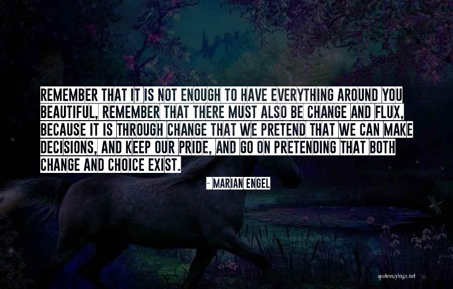 Everything Must Change Quotes By Marian Engel Everything Must Change Quotes By Marian Engel