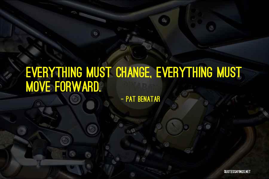 Everything Must Change Quotes By Pat Benatar