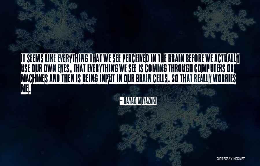Everything Not Being As It Seems Quotes By Hayao Miyazaki Everything Not Being As It Seems Quotes By Hayao Miyazaki