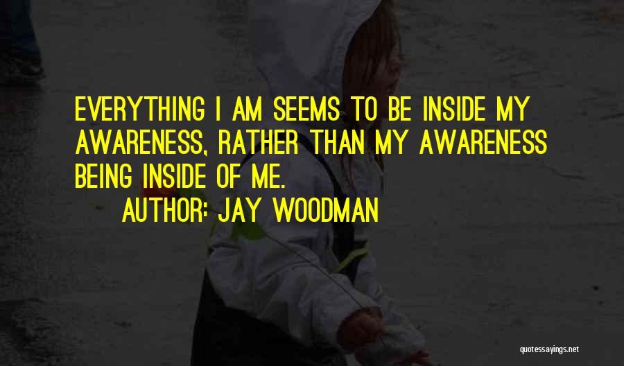 Everything Not Being As It Seems Quotes By Jay Woodman