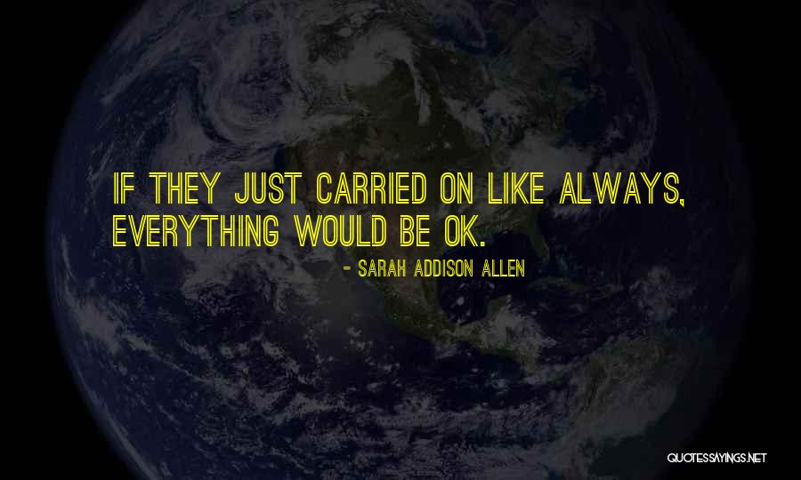 Everything Ok Quotes By Sarah Addison Allen Everything Ok Quotes By Sarah Addison Allen