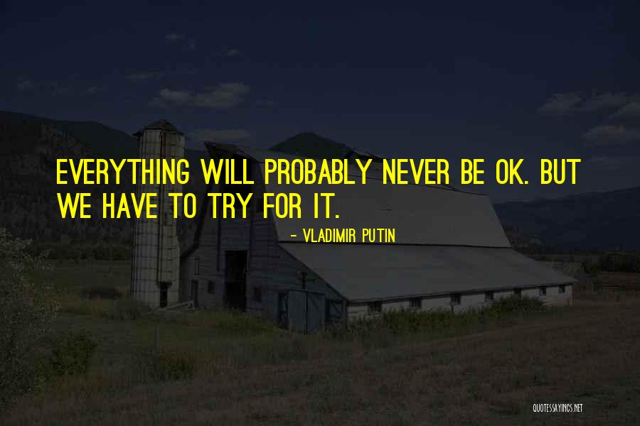Everything Ok Quotes By Vladimir Putin Everything Ok Quotes By Vladimir Putin