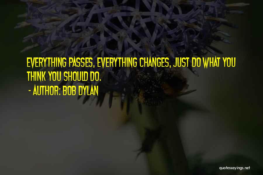 Everything Passes Quotes By Bob Dylan