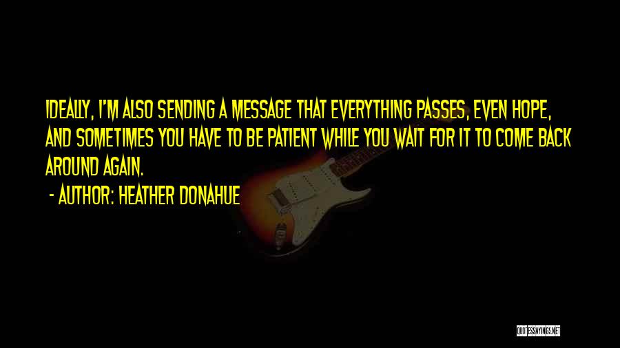 Everything Passes Quotes By Heather Donahue