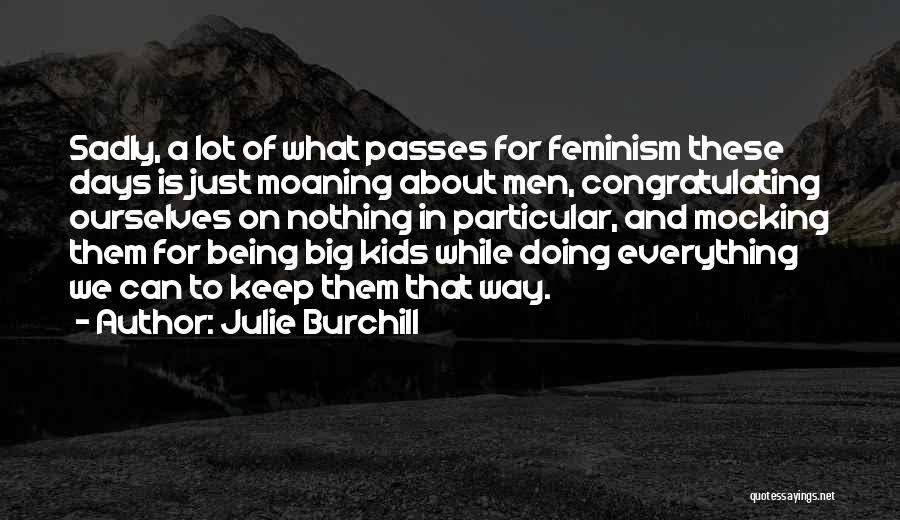 Everything Passes Quotes By Julie Burchill