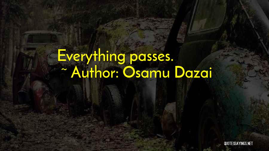 Everything Passes Quotes By Osamu Dazai