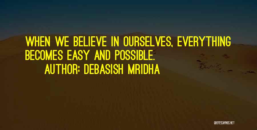 Everything Possible Quotes By Debasish Mridha