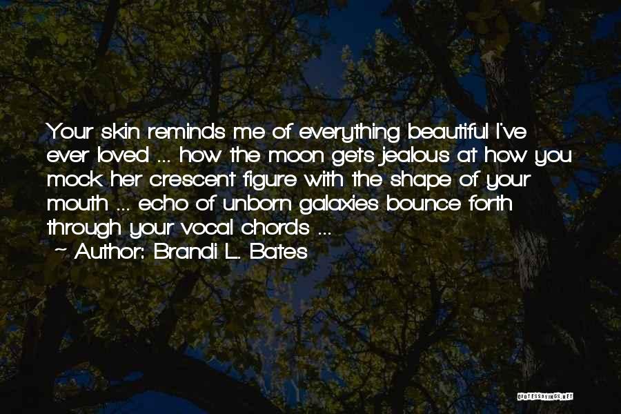 Everything Reminds Me Of You Quotes By Brandi L. Bates