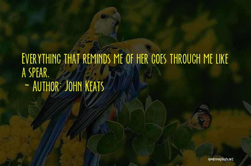 Everything Reminds Me Of You Quotes By John Keats