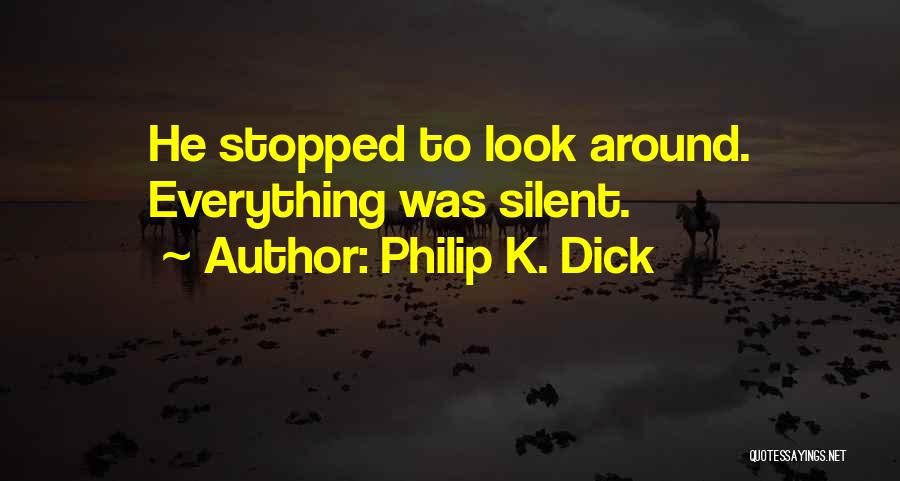 Everything Stopped Quotes By Philip K. Dick