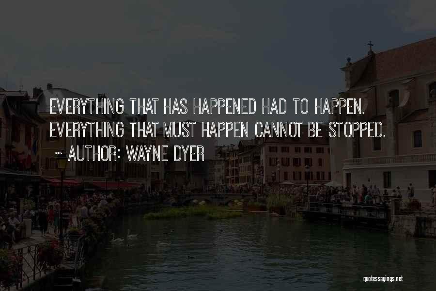 Everything Stopped Quotes By Wayne Dyer