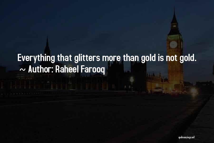 Everything That Glitters Quotes By Raheel Farooq