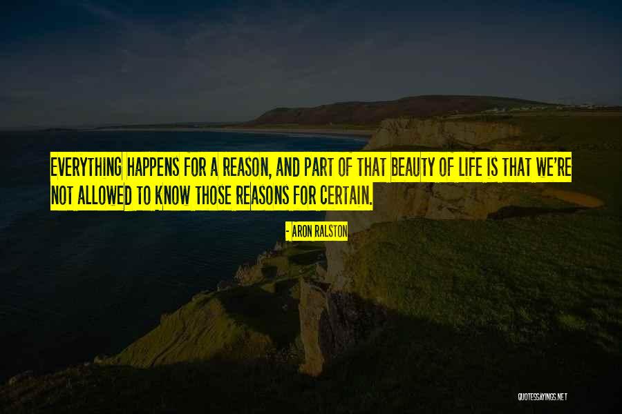 Everything That Happens For A Reason Quotes By Aron Ralston Everything That Happens For A Reason Quotes By Aron Ralston