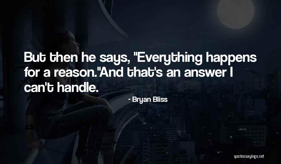 Everything That Happens For A Reason Quotes By Bryan Bliss Everything That Happens For A Reason Quotes By Bryan Bliss