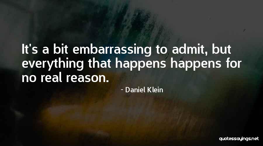 Everything That Happens For A Reason Quotes By Daniel Klein Everything That Happens For A Reason Quotes By Daniel Klein