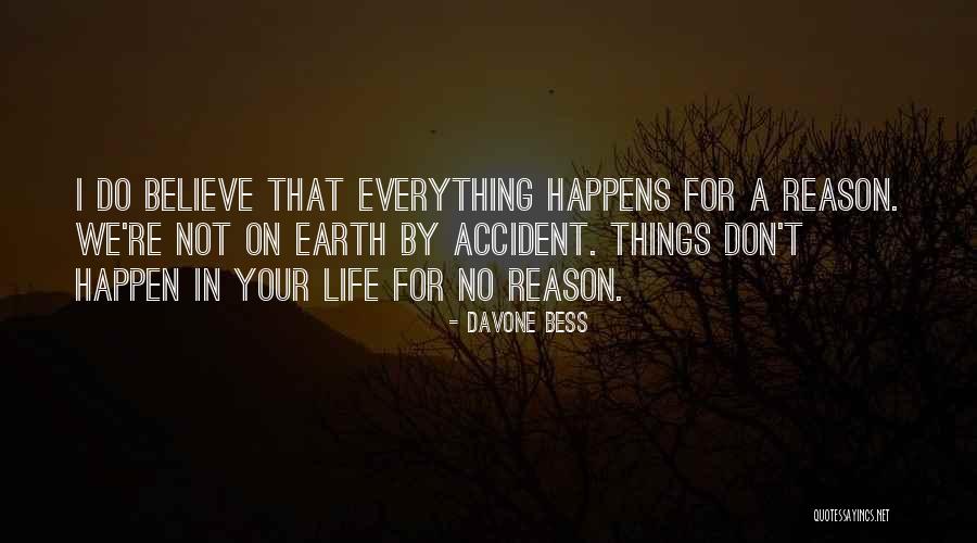 Everything That Happens For A Reason Quotes By Davone Bess Everything That Happens For A Reason Quotes By Davone Bess
