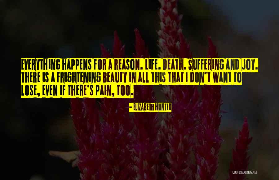 Everything That Happens For A Reason Quotes By Elizabeth Hunter Everything That Happens For A Reason Quotes By Elizabeth Hunter