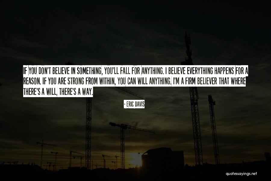 Everything That Happens For A Reason Quotes By Eric Davis Everything That Happens For A Reason Quotes By Eric Davis