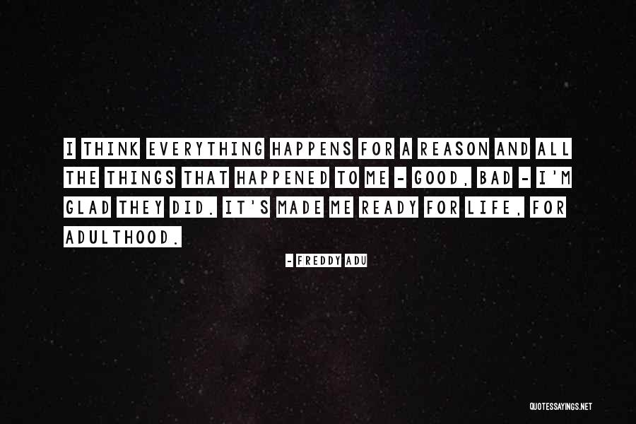 Everything That Happens For A Reason Quotes By Freddy Adu Everything That Happens For A Reason Quotes By Freddy Adu