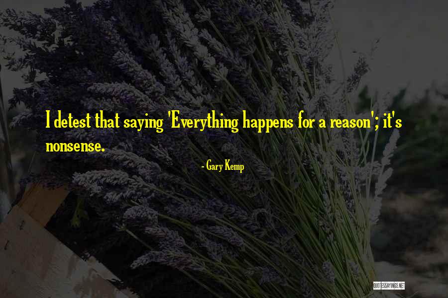 Everything That Happens For A Reason Quotes By Gary Kemp Everything That Happens For A Reason Quotes By Gary Kemp
