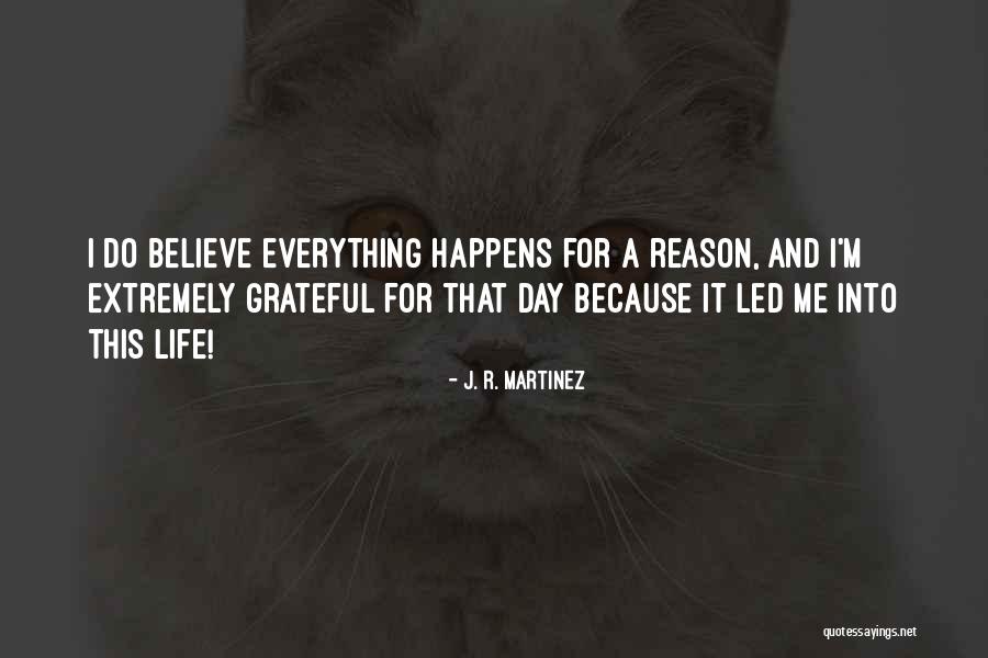 Everything That Happens For A Reason Quotes By J. R. Martinez Everything That Happens For A Reason Quotes By J. R. Martinez