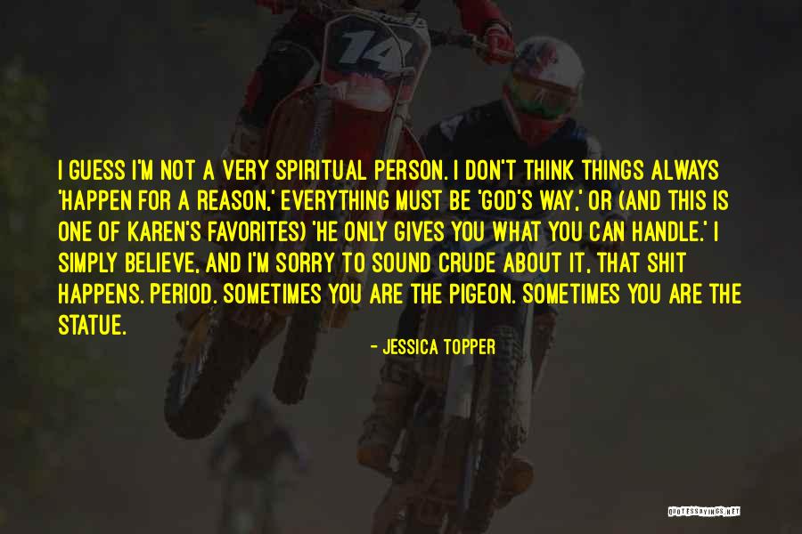 Everything That Happens For A Reason Quotes By Jessica Topper Everything That Happens For A Reason Quotes By Jessica Topper