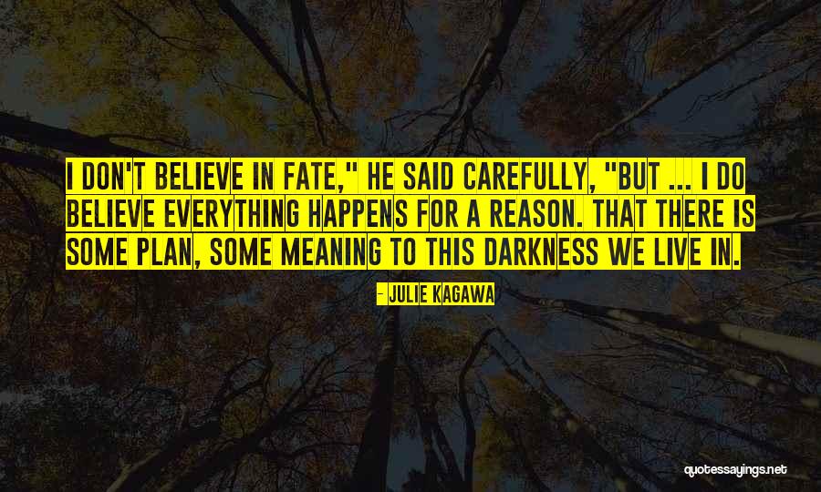 Everything That Happens For A Reason Quotes By Julie Kagawa Everything That Happens For A Reason Quotes By Julie Kagawa